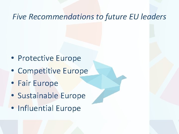 Five Recommendations to future EU leaders • • • Protective Europe Competitive Europe Fair