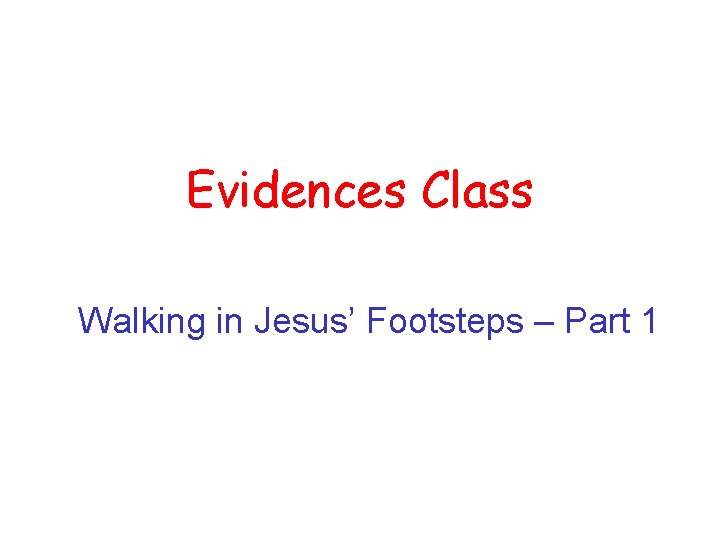 Evidences Class Walking in Jesus’ Footsteps – Part 1 