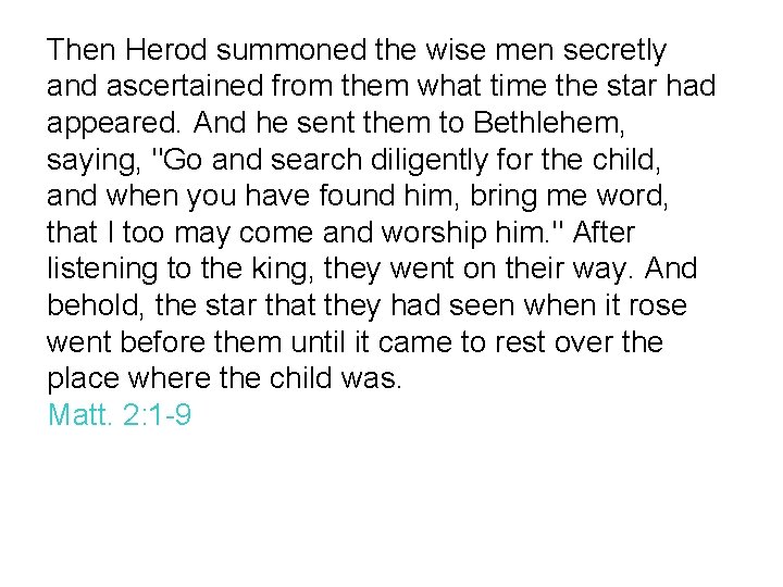Then Herod summoned the wise men secretly and ascertained from them what time the