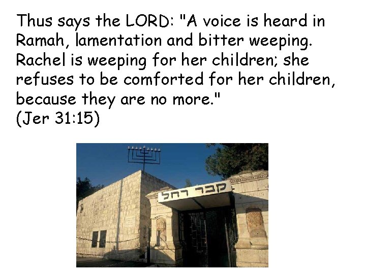 Thus says the LORD: "A voice is heard in Ramah, lamentation and bitter weeping.