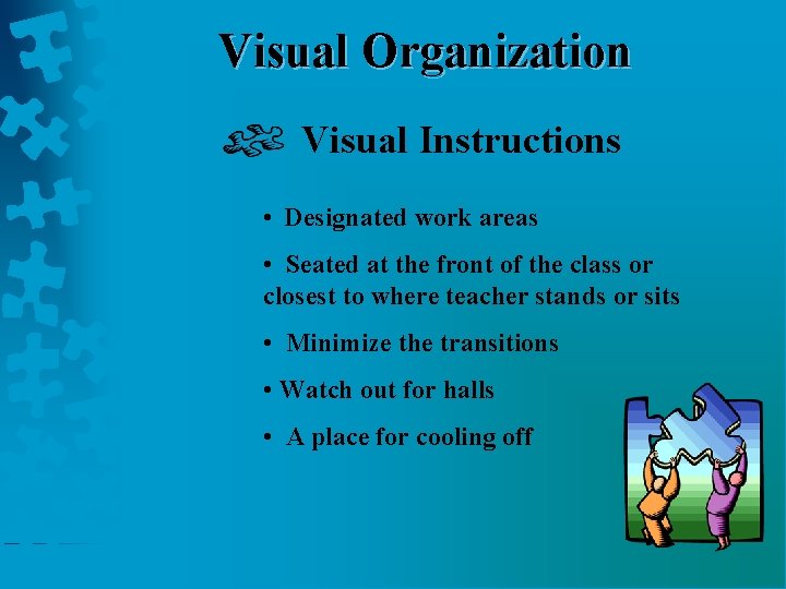 Visual Organization Visual Instructions • Designated work areas • Seated at the front of