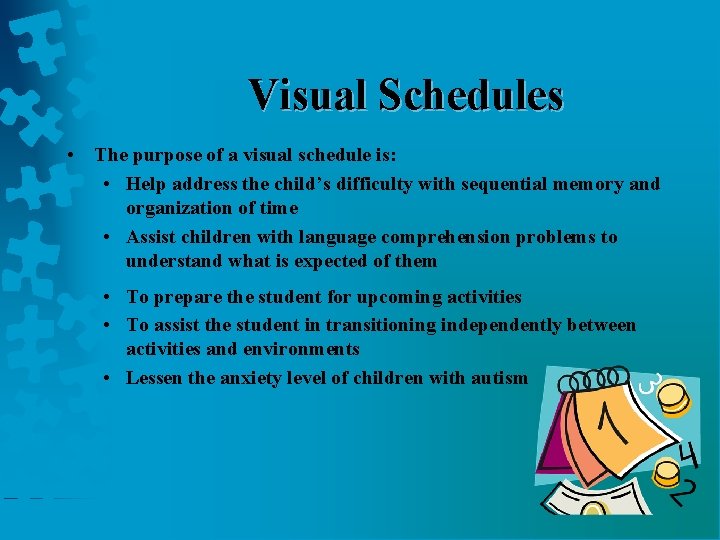 Visual Schedules • The purpose of a visual schedule is: • Help address the