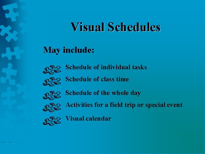 Visual Schedules May include: Schedule of individual tasks Schedule of class time Schedule of