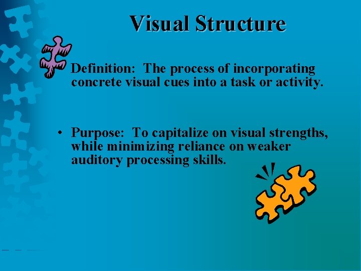 Visual Structure • Definition: The process of incorporating concrete visual cues into a task