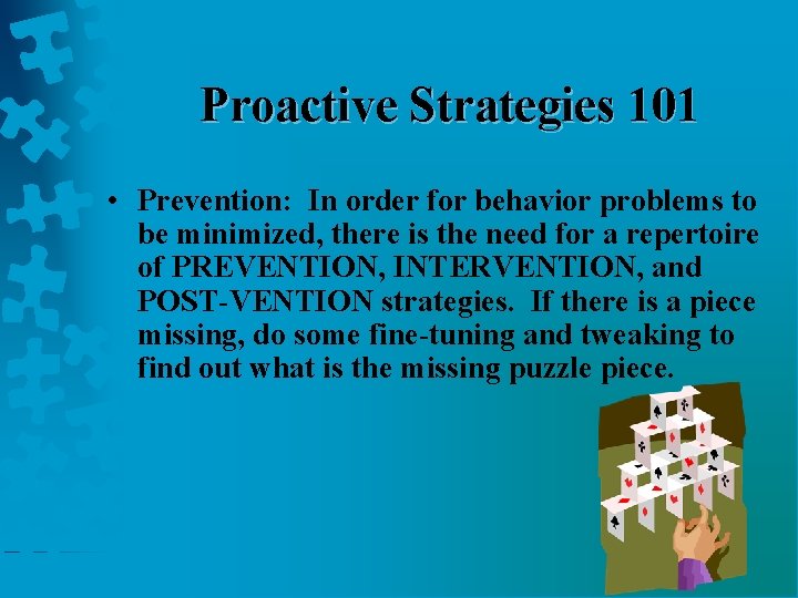 Proactive Strategies 101 • Prevention: In order for behavior problems to be minimized, there