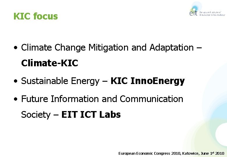 KIC focus • Climate Change Mitigation and Adaptation – Climate-KIC • Sustainable Energy –