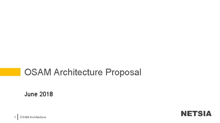 OSAM Architecture Proposal June 2018 1 OSAM Architecture 