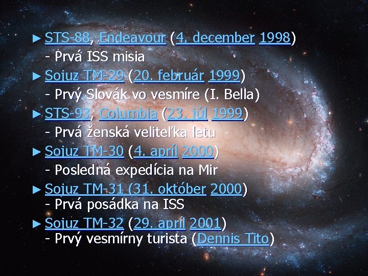 ► STS-88, Endeavour (4. december 1998) - Prvá ISS misia ► Sojuz TM-29 (20.