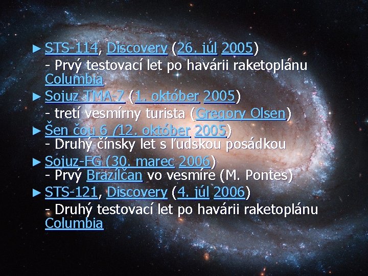 ► STS-114, Discovery (26. júl 2005) - Prvý testovací let po havárii raketoplánu Columbia ► STS-114, Discovery (26. júl 2005) - Prvý testovací let po havárii raketoplánu Columbia