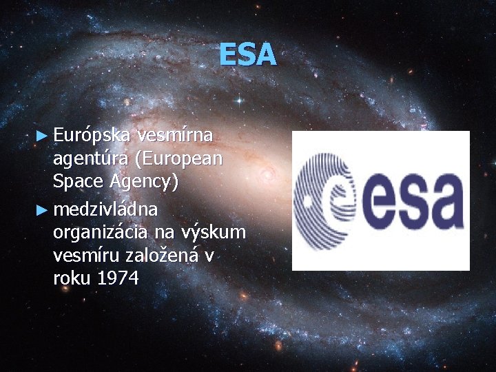 ESA ► Európska vesmírna agentúra (European Space Agency) ► medzivládna organizácia na výskum vesmíru