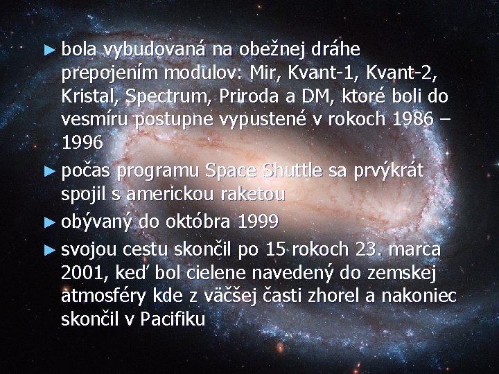 ► bola vybudovaná na obežnej dráhe prepojením modulov: Mir, Kvant-1, Kvant-2, Kristal, Spectrum, Priroda