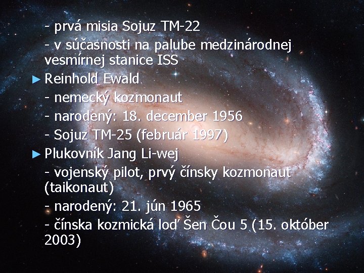 - prvá misia Sojuz TM-22 - v súčasnosti na palube medzinárodnej vesmírnej stanice ISS