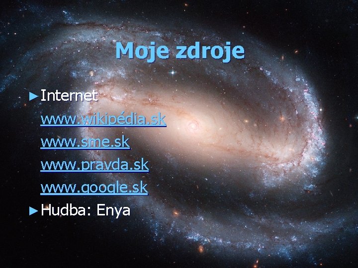 Moje zdroje ► Internet www. wikipédia. sk www. sme. sk www. pravda. sk www.