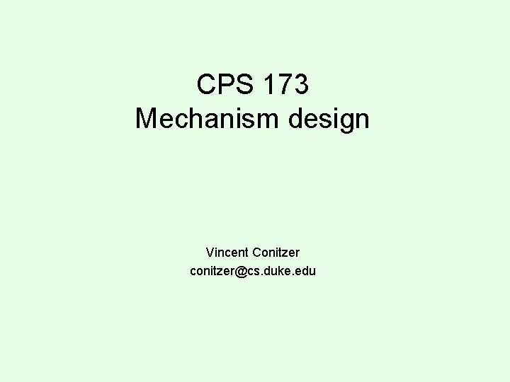 CPS 173 Mechanism design Vincent Conitzer conitzer@cs. duke. edu 