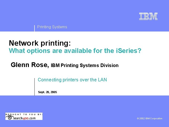 Printing Systems Network printing: What options are available for the i. Series? Glenn Rose,