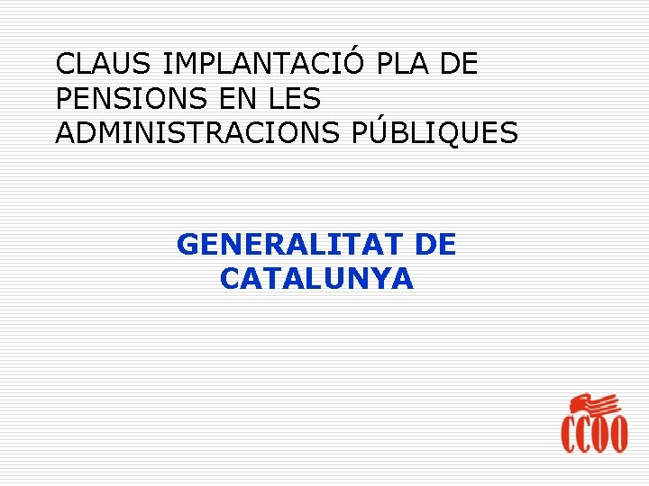 CLAUS IMPLANTACIÓ PLA DE PENSIONS EN LES ADMINISTRACIONS PÚBLIQUES GENERALITAT DE CATALUNYA 