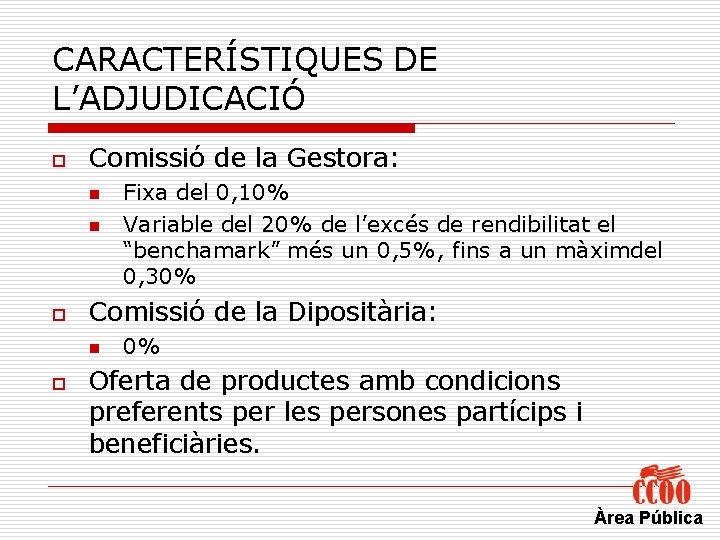 CARACTERÍSTIQUES DE L’ADJUDICACIÓ o Comissió de la Gestora: n n o Comissió de la