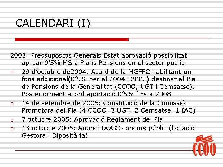 CALENDARI (I) 2003: Pressupostos Generals Estat aprovació possibilitat aplicar 0’ 5% MS a Plans