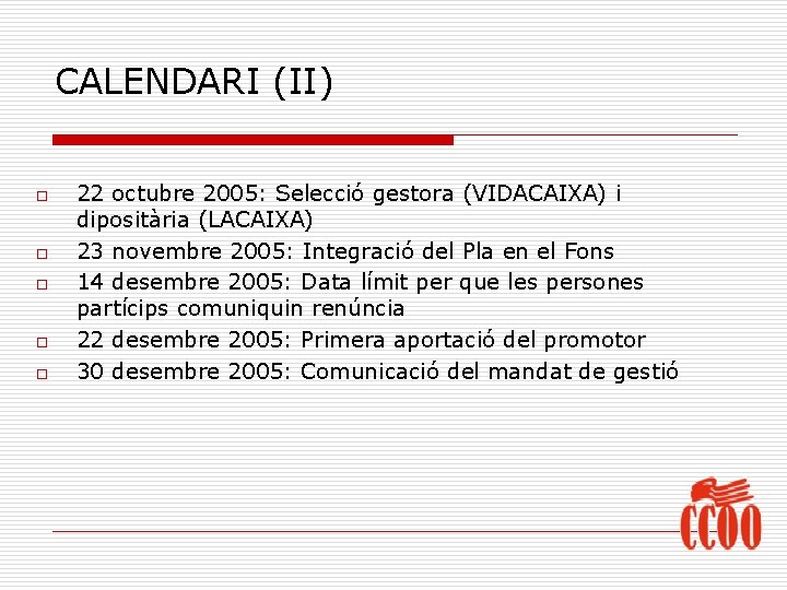 CALENDARI (II) o o o 22 octubre 2005: Selecció gestora (VIDACAIXA) i dipositària (LACAIXA)