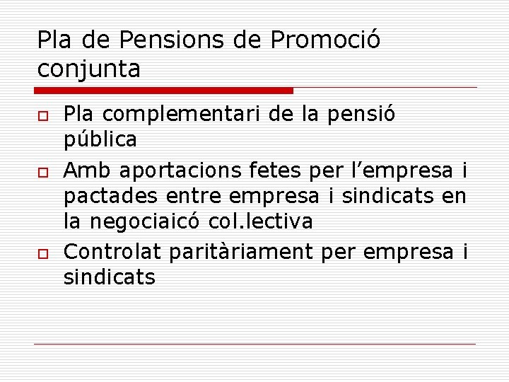 Pla de Pensions de Promoció conjunta o o o Pla complementari de la pensió