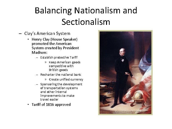 Balancing Nationalism and Sectionalism – Clay’s American System • Henry Clay (House Speaker) promoted
