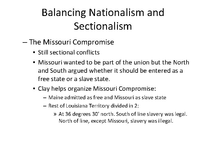 Balancing Nationalism and Sectionalism – The Missouri Compromise • Still sectional conflicts • Missouri