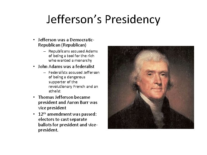 Jefferson’s Presidency • Jefferson was a Democratic. Republican (Republican) – Republicans accused Adams of