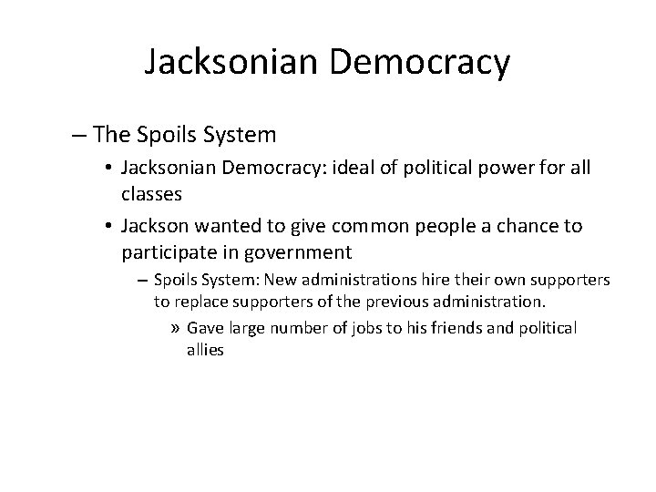 Jacksonian Democracy – The Spoils System • Jacksonian Democracy: ideal of political power for