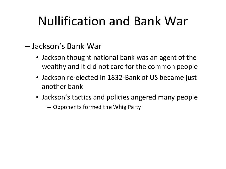 Nullification and Bank War – Jackson’s Bank War • Jackson thought national bank was