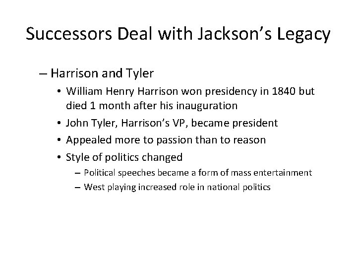 Successors Deal with Jackson’s Legacy – Harrison and Tyler • William Henry Harrison won