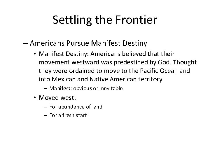 Settling the Frontier – Americans Pursue Manifest Destiny • Manifest Destiny: Americans believed that