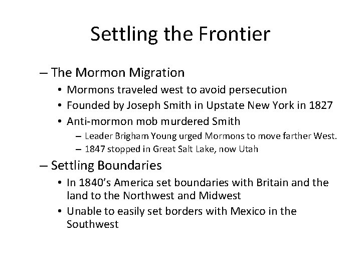 Settling the Frontier – The Mormon Migration • Mormons traveled west to avoid persecution