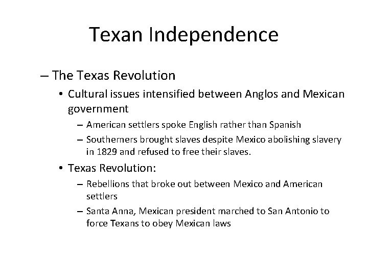Texan Independence – The Texas Revolution • Cultural issues intensified between Anglos and Mexican