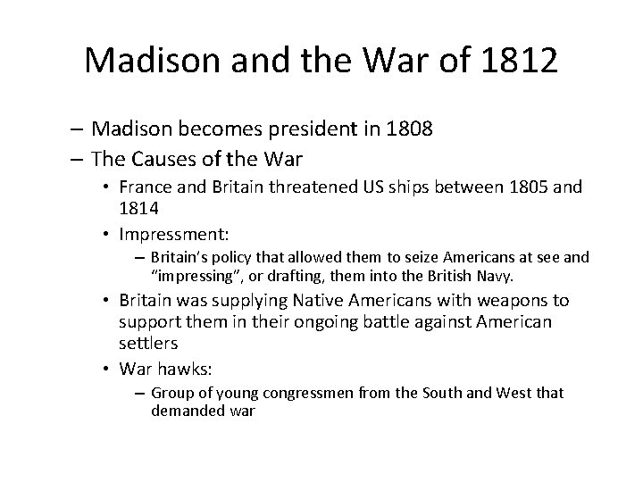 Madison and the War of 1812 – Madison becomes president in 1808 – The