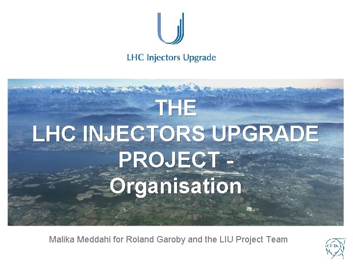 THE LHC INJECTORS UPGRADE PROJECT Organisation Malika Meddahi for Roland Garoby and the LIU