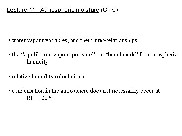 Lecture 11: Atmospheric moisture (Ch 5) • water vapour variables, and their inter-relationships • Lecture 11: Atmospheric moisture (Ch 5) • water vapour variables, and their inter-relationships •