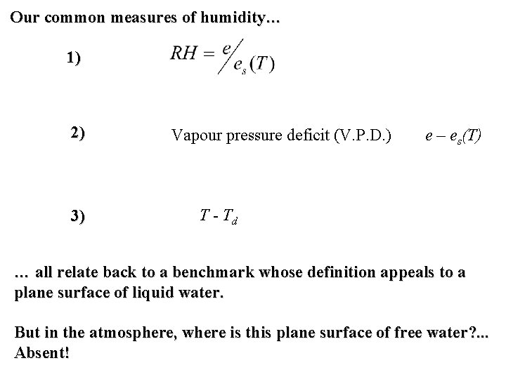 Our common measures of humidity… 1) 2) 3) Vapour pressure deficit (V. P. D.