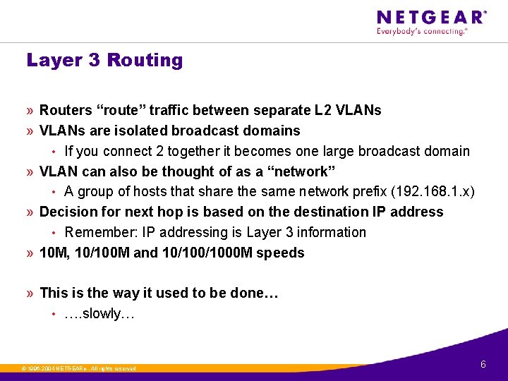 Layer 3 Routing » Routers “route” traffic between separate L 2 VLANs » VLANs