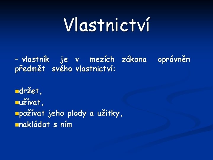 Vlastnictví - vlastník je v mezích zákona předmět svého vlastnictví: ndržet, nužívat, npožívat jeho