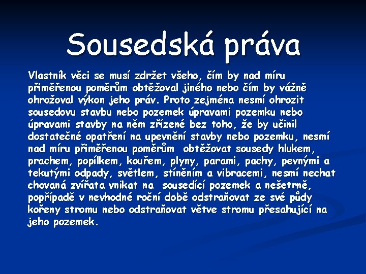 Sousedská práva Vlastník věci se musí zdržet všeho, čím by nad míru přiměřenou poměrům