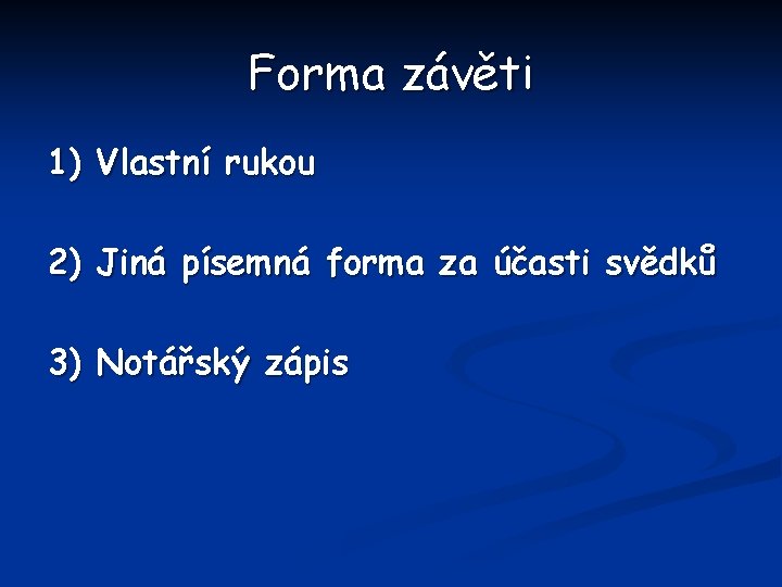 Forma závěti 1) Vlastní rukou 2) Jiná písemná forma za účasti svědků 3) Notářský