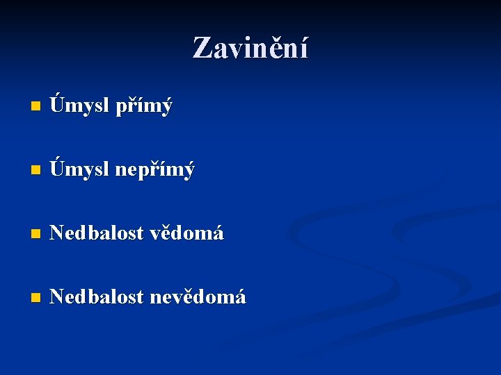 Zavinění n Úmysl přímý n Úmysl nepřímý n Nedbalost vědomá n Nedbalost nevědomá 