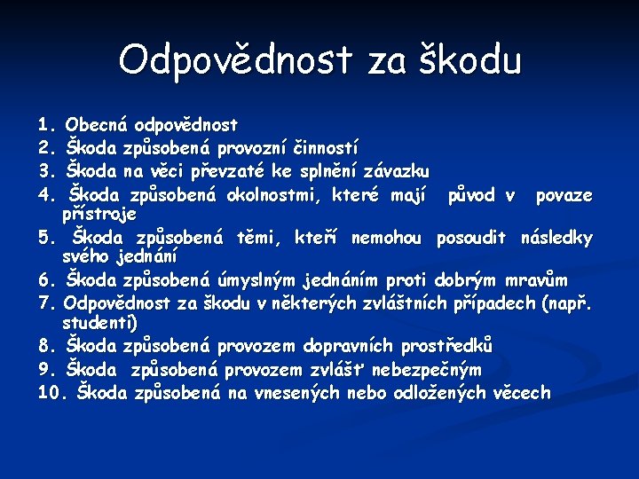 Odpovědnost za škodu 1. 2. 3. 4. Obecná odpovědnost Škoda způsobená provozní činností Škoda