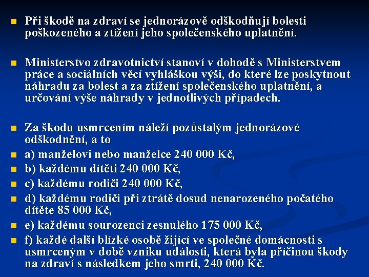 n Při škodě na zdraví se jednorázově odškodňují bolesti poškozeného a ztížení jeho společenského