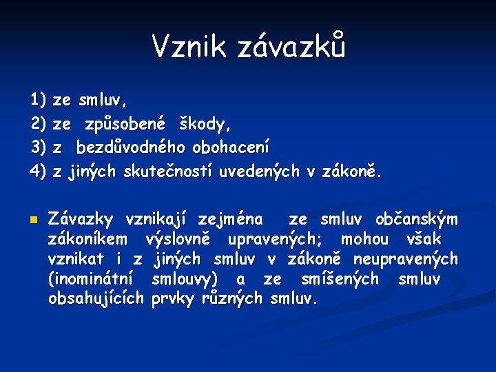 Vznik závazků 1) 2) 3) 4) n ze smluv, ze způsobené škody, z bezdůvodného