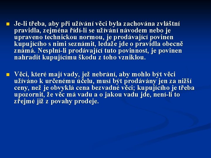 n Je-li třeba, aby při užívání věci byla zachována zvláštní pravidla, zejména řídí-li se