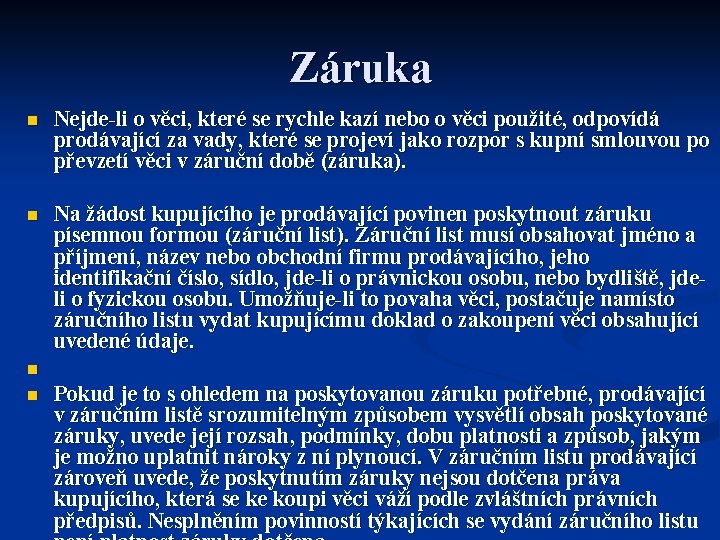 Záruka n Nejde-li o věci, které se rychle kazí nebo o věci použité, odpovídá