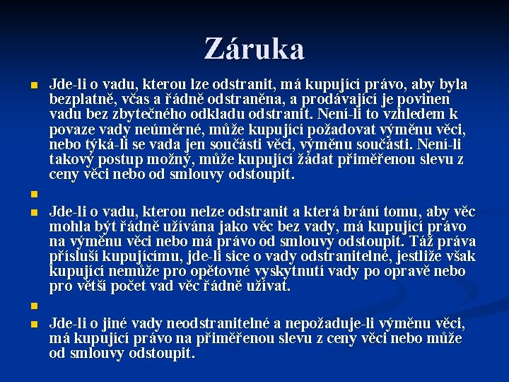 Záruka n n n Jde-li o vadu, kterou lze odstranit, má kupující právo, aby