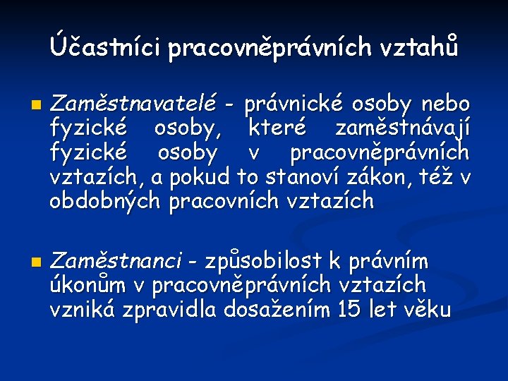 Účastníci pracovněprávních vztahů n n Zaměstnavatelé - právnické osoby nebo fyzické osoby, které zaměstnávají