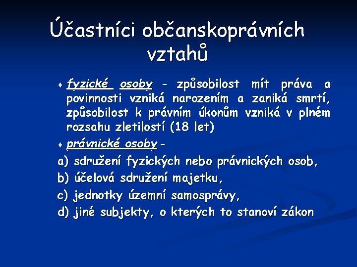 Účastníci občanskoprávních vztahů ¨ fyzické osoby - způsobilost mít práva a povinnosti vzniká narozením